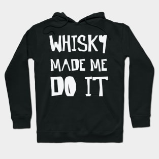 Whisky made me do it Hoodie